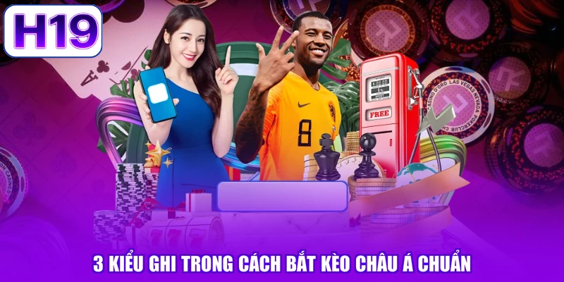 3 kiểu ghi trong cách bắt kèo châu Á chuẩn