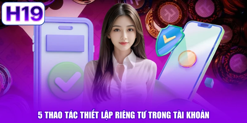 5 thao tác thiết lập riêng tư trong tài khoản