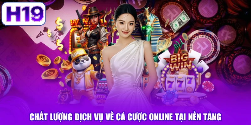 Chất lượng dịch vụ về cá cược online tại nền tảng