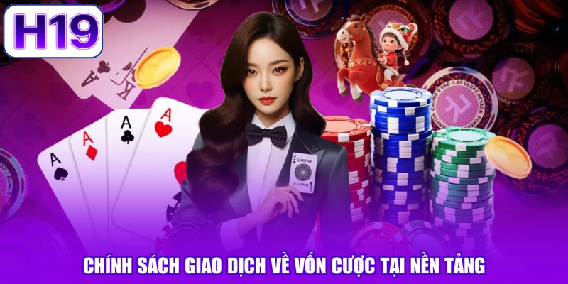Chính sách giao dịch về vốn cược tại nền tảng