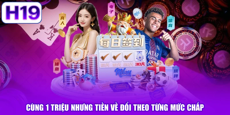 Cùng 1 triệu nhưng tiền về đổi theo từng mức chấp