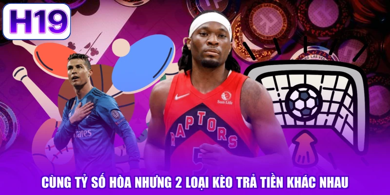 Cùng tỷ số hòa nhưng 2 loại kèo trả tiền khác nhau