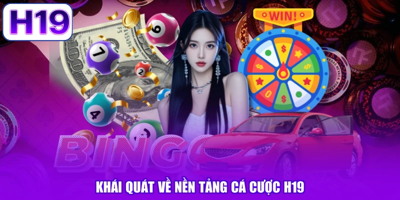 Khái quát về nền tảng cá cược H19