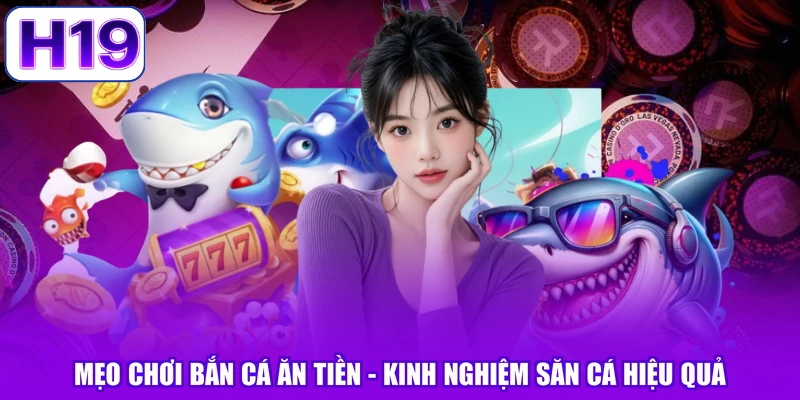 Mẹo Chơi Bắn Cá Ăn Tiền - Kinh Nghiệm Săn Cá Hiệu Quả