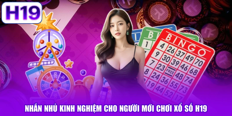 Nhắn nhủ kinh nghiệm cho người mới chơi xổ số H19