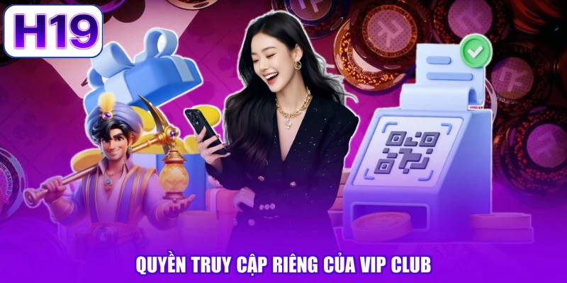 Quyền truy cập riêng của VIP CLUB