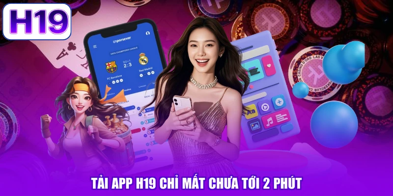 Tải app H19 chỉ mất chưa tới 2 phút