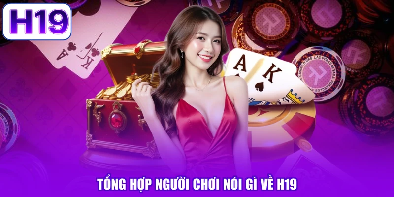 Tổng hợp người chơi nói gì về H19